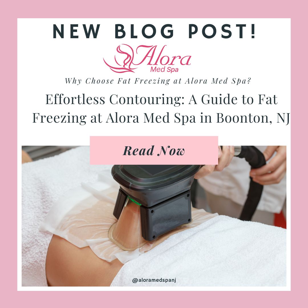 Effortless Contouring: A Guide to Fat Freezing at Alora Med Spa in Boonton, NJ